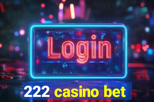 222 casino bet